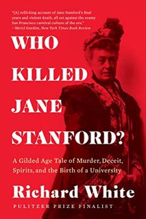 Get [EBOOK EPUB KINDLE PDF] Who Killed Jane Stanford?: A Gilded Age Tale of Murder, Deceit, Spirits
