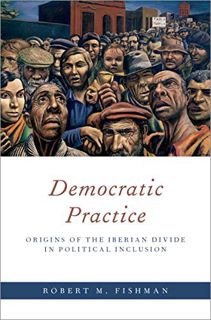 VIEW [PDF EBOOK EPUB KINDLE] Democratic Practice: Origins of the Iberian Divide in Political Inclusi