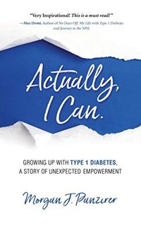 [ACCESS] EPUB KINDLE PDF EBOOK Actually, I Can.: Growing Up with Type 1 Diabetes, A Story of Unexpec