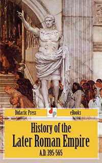 [Access] [KINDLE PDF EBOOK EPUB] History of the Later Roman Empire A.D. 395-565 (Unabridged Edition)