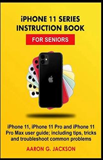 ACCESS [EPUB KINDLE PDF EBOOK] iPHONE 11 SERIES INSTRUCTION BOOK FOR SENIORS: iPhone 11, iPhone 11 P
