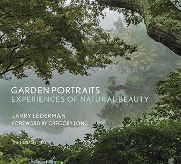 View EBOOK EPUB KINDLE PDF Garden Portraits: Experiences of Natural Beauty by  Larry Lederman,Gregor