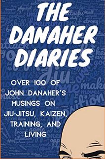 [Read] EPUB KINDLE PDF EBOOK The Danaher Diaries: Over 100 of John Danaher's Musings on Jiu-Jitsu, K