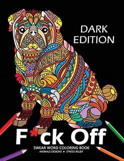 GET [PDF EBOOK EPUB KINDLE] F*ck off Swear word Coloring Book: Animal Design Dark Edition Stress-rel