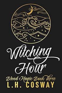 [GET] [EBOOK EPUB KINDLE PDF] Witching Hour: Blood Magic Book 3 by L.H. Cosway 📭