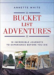 VIEW EPUB KINDLE PDF EBOOK Bucket List Adventures: 10 Incredible Journeys to Experience Before You D