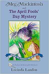 VIEW KINDLE PDF EBOOK EPUB Meg Mackintosh and the April Fools' Day Mystery: A Solve-It-Yourself Myst