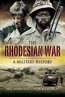 Get PDF EBOOK EPUB KINDLE The Rhodesian War: A Military History by  Paul Moorcraft &  Peter McLaughl