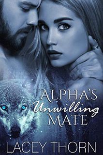GET [EPUB KINDLE PDF EBOOK] Alpha's Unwilling Mate (James Pack Book 1) by  Lacey Thorn 📋