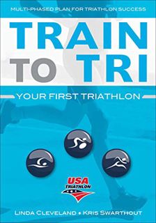 [READ] EBOOK EPUB KINDLE PDF Train to Tri: Your First Triathlon by  USA Triathlon,Linda Cleveland,Kr