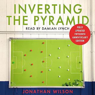 [Access] PDF EBOOK EPUB KINDLE Inverting the Pyramid: The History of Football Tactics by  Jonathan W