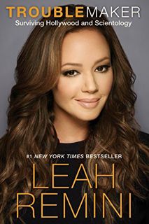 [Access] PDF EBOOK EPUB KINDLE Troublemaker: Surviving Hollywood and Scientology by  Leah Remini &