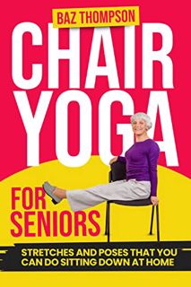 GET [PDF EBOOK EPUB KINDLE] Chair Yoga for Seniors: Guided Exercises for Elderly to Improve Balance,
