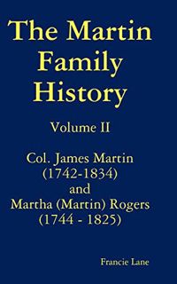 [Read] [EBOOK EPUB KINDLE PDF] The Martin Family History Volume II Col. James Martin (1742-1834) and
