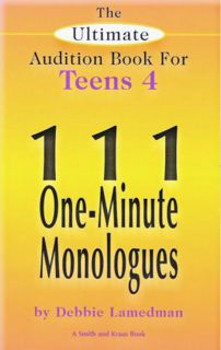 Get [EPUB KINDLE PDF EBOOK] The Ultimate Audition Book for Teens Volume 4: 111 One Minute Monologues