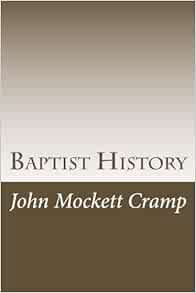 Get [EBOOK EPUB KINDLE PDF] Baptist History by John Mockett Cramp 💏