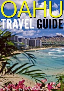 VIEW [PDF EBOOK EPUB KINDLE] Oahu Travel Guide: Experience Only the Best Places to Stay, Eat, Drink,