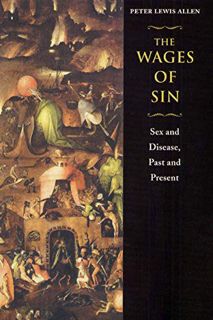 READ EPUB KINDLE PDF EBOOK The Wages of Sin: Sex and Disease, Past and Present by  Peter Lewis Allen
