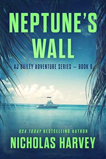 [View] [KINDLE PDF EBOOK EPUB] Neptune's Wall: AJ Bailey Adventure Series - Book Eight by  Nicholas