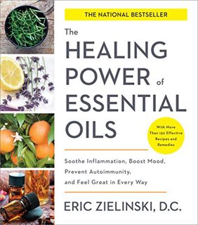 Read EPUB KINDLE PDF EBOOK The Healing Power of Essential Oils: Soothe Inflammation, Boost Mood, Pre