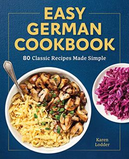 READ [EPUB KINDLE PDF EBOOK] Easy German Cookbook: 80 Classic Recipes Made Simple by  Karen Lodder �