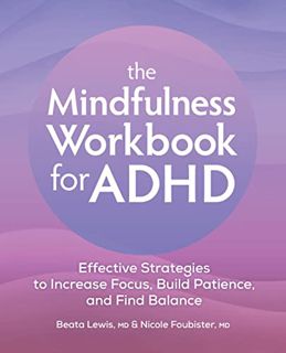 [Access] EBOOK EPUB KINDLE PDF The Mindfulness Workbook for ADHD: Effective Strategies to Increase F