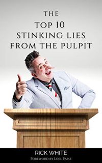 GET [PDF EBOOK EPUB KINDLE] The Top 10 Stinking Lies From The Pulpit by  Rick White &  Loel Passe √