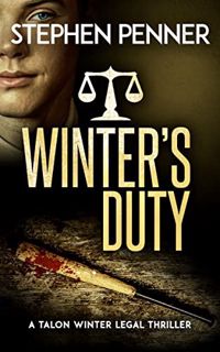 Read [KINDLE PDF EBOOK EPUB] Winter’s Duty (Talon Winter Legal Thrillers Book 5) by  Stephen Penner