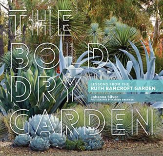 ACCESS [PDF EBOOK EPUB KINDLE] The Bold Dry Garden: Lessons from the Ruth Bancroft Garden by  Johann