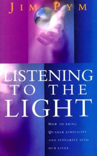 [Access] [EPUB KINDLE PDF EBOOK] Listening to the Light: How to Bring Quaker Simplicity and Integrit