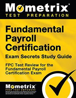 VIEW EBOOK EPUB KINDLE PDF Fundamental Payroll Certification Exam Secrets Study Guide: FPC Test Revi