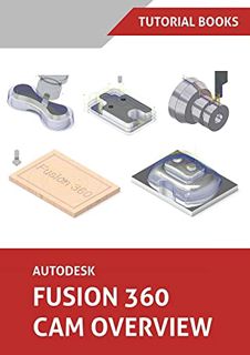 READ [PDF EBOOK EPUB KINDLE] Autodesk Fusion 360 CAM Overview (Colored) by  Tutorial Books 📄