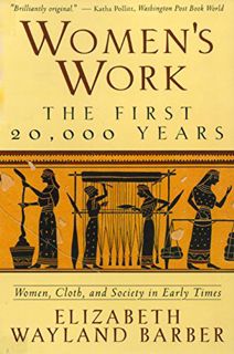 Access EBOOK EPUB KINDLE PDF Women's Work: The First 20,000 Years Women, Cloth, and Society in Early