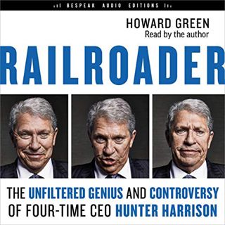View KINDLE PDF EBOOK EPUB Railroader: The Unfiltered Genius and Controversy of Four-Time CEO Hunter