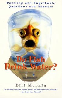 Read [EBOOK EPUB KINDLE PDF] Do Fish Drink Water?: Puzzling And Improbable Questions And Answers by