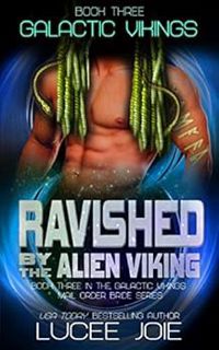 Get KINDLE PDF EBOOK EPUB Ravished by the Alien Viking: Book Three in the Galactic Vikings Mail Orde