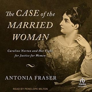 [Read] PDF EBOOK EPUB KINDLE The Case of the Married Woman: Caroline Norton and Her Fight for Justic