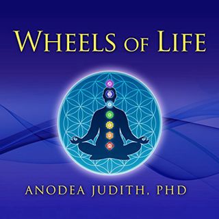 [GET] EPUB KINDLE PDF EBOOK Wheels of Life: A User's Guide to the Chakra System by  Anodea Judith Ph