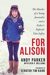 View [KINDLE PDF EBOOK EPUB] For Alison: The Murder of a Young Journalist and a Father's Fight for G