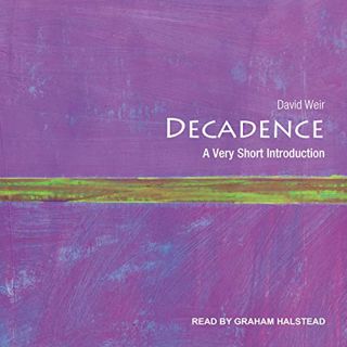 READ [KINDLE PDF EBOOK EPUB] Decadence: A Very Short Introduction by  David Weir,Graham Halstead,Tan