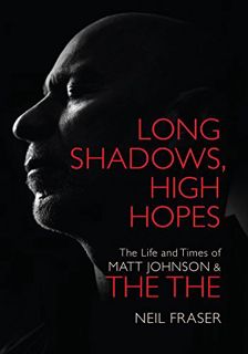 [View] [KINDLE PDF EBOOK EPUB] Long Shadows, High Hopes: The Life and Times of Matt Johnson & The Th