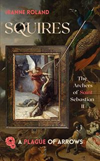 View PDF EBOOK EPUB KINDLE Squires (The Archers of Saint Sebastian Book 2) by  Jeanne Roland 📝