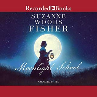 READ KINDLE PDF EBOOK EPUB The Moonlight School by  Suzanne Woods Fisher,Pilar Witherspoon,Recorded