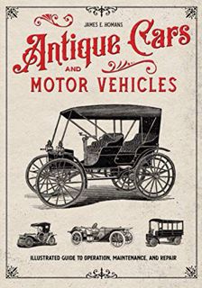 [VIEW] EPUB KINDLE PDF EBOOK Antique Cars and Motor Vehicles: Illustrated Guide to Operation, Mainte