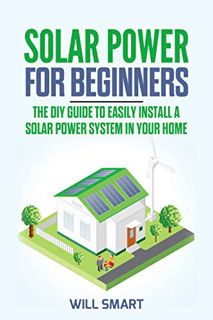 READ [KINDLE PDF EBOOK EPUB] Solar Power for Beginners: The DIY Guide to Easily Install a Solar Powe