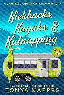 Read EPUB KINDLE PDF EBOOK Kickbacks, Kayaks, and Kidnapping (A Camper & Criminals Cozy Mystery Seri
