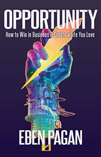 GET PDF EBOOK EPUB KINDLE Opportunity: How to Win in Business and Create a Life You Love by  Eben Pa