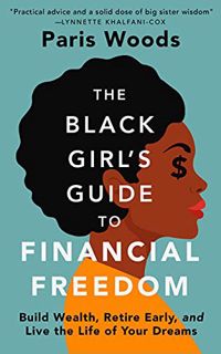 [GET] EBOOK EPUB KINDLE PDF The Black Girl's Guide to Financial Freedom: Build Wealth, Retire Early,