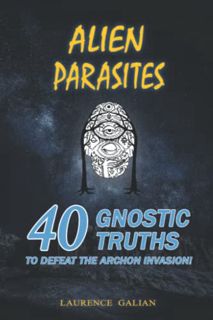 VIEW [PDF EBOOK EPUB KINDLE] ALIEN PARASITES: 40 GNOSTIC TRUTHS TO DEFEAT THE ARCHON INVASION! by  L
