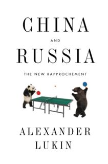 [GET] [PDF EBOOK EPUB KINDLE] China and Russia: The New Rapprochment by  Alexander Lukin 📬